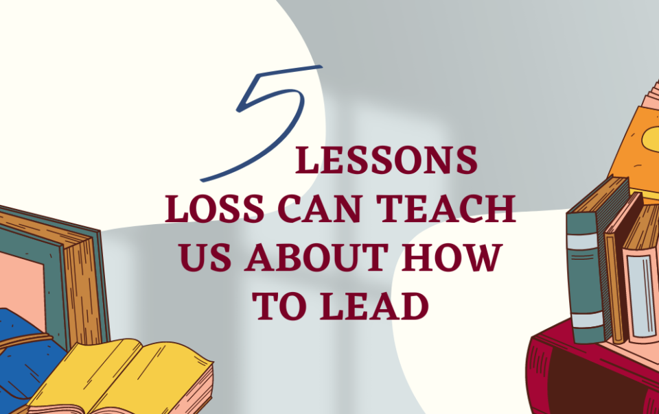 Five lessons loss can teach us about how to lead