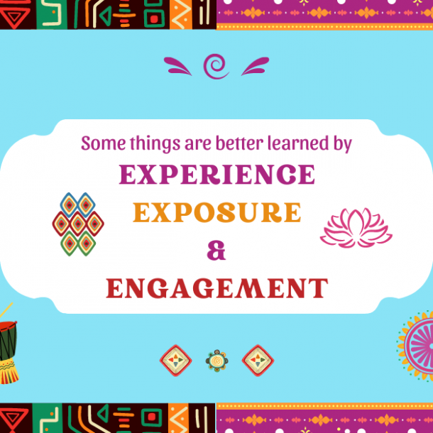 Some things are better learned by experience, exposure and engagement