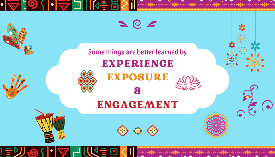Some things are better learned by experience, exposure and engagement