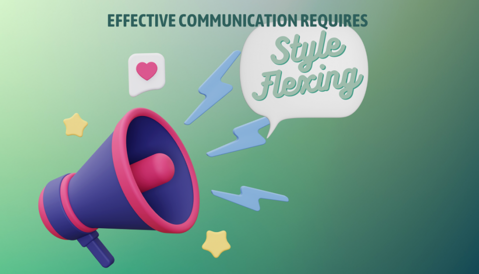 Effective communication requires style flexing