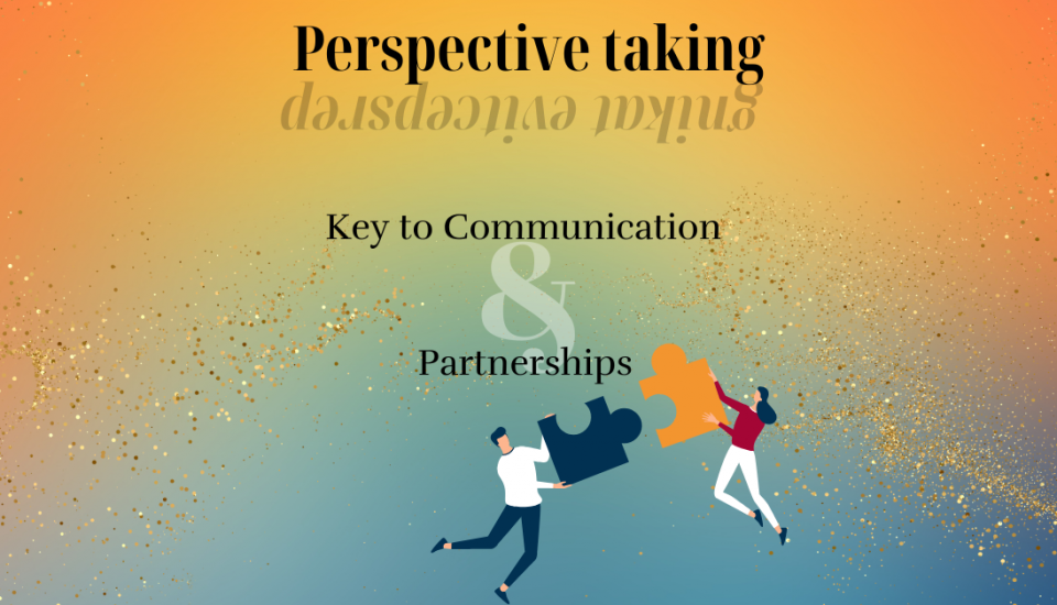 Perspective taking is the key to communicating and partnering