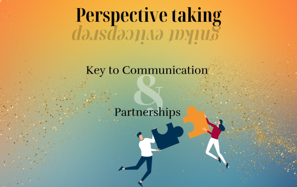 Perspective taking is the key to communicating and partnering