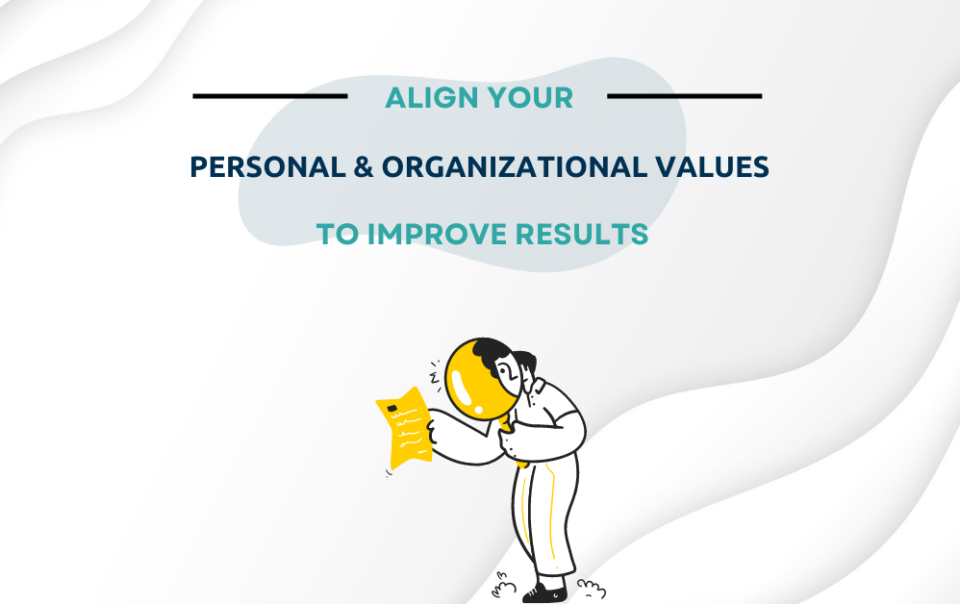 Align your personal and organizational values to improve results