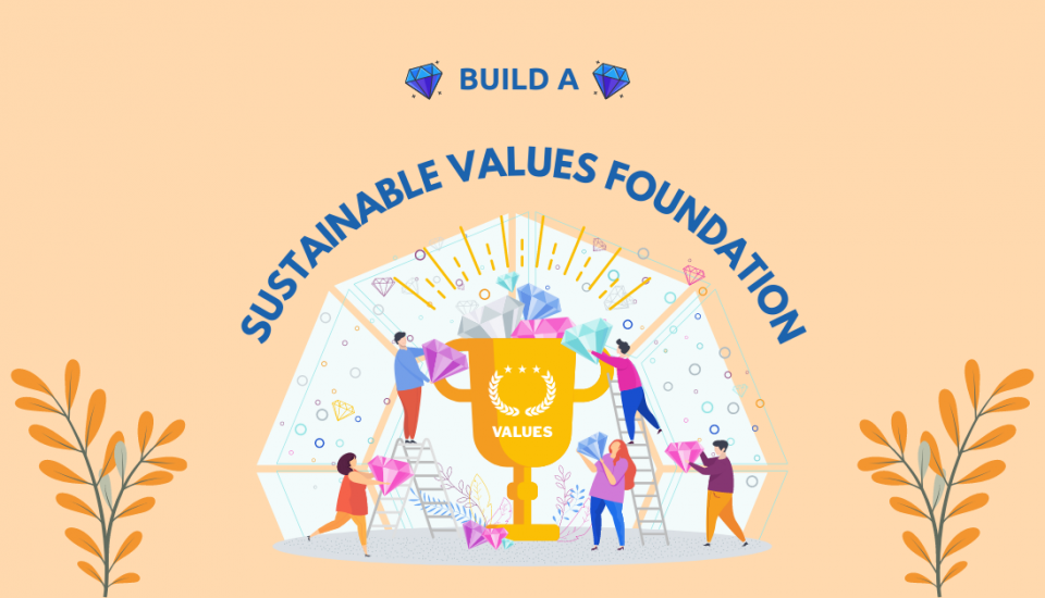 Build a sustainable values foundation for your life