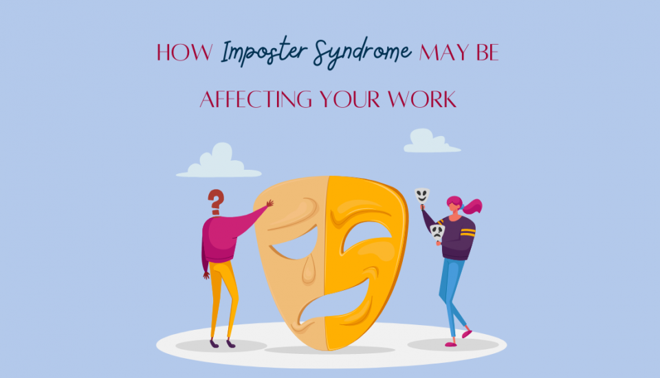 How imposter syndrome may be affecting your work