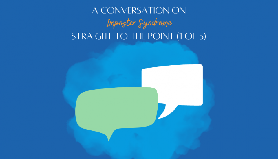 A conversation on imposter syndrome- Straight to the point (1 of 5)