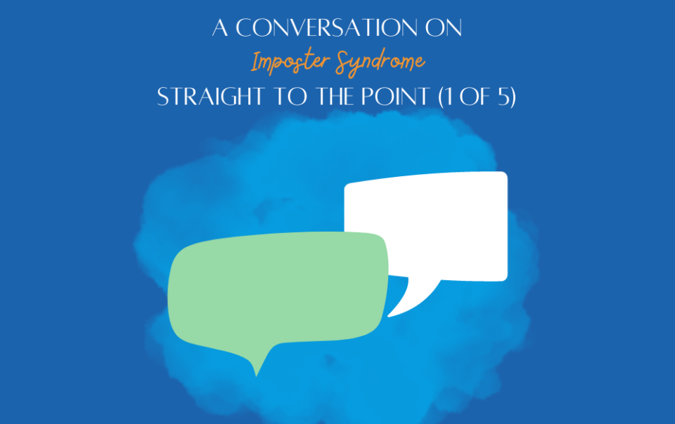 A conversation on imposter syndrome- Straight to the point (1 of 5)