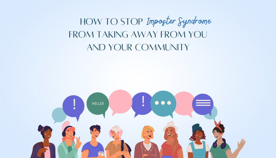 How to stop imposter syndrome from taking away from you and your community