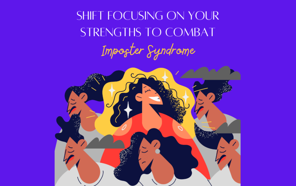 Shift to focusing on your strengths to combat imposter syndrome