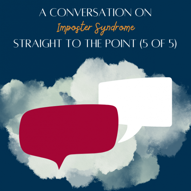 A conversation on imposter syndrome- Straight to the point (5 of 5)