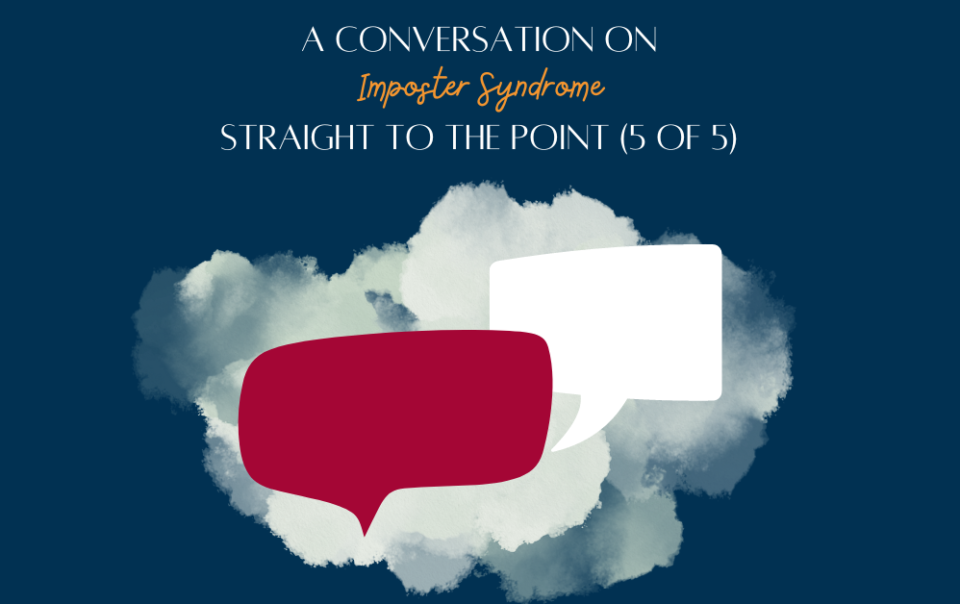 A conversation on imposter syndrome- Straight to the point (5 of 5)