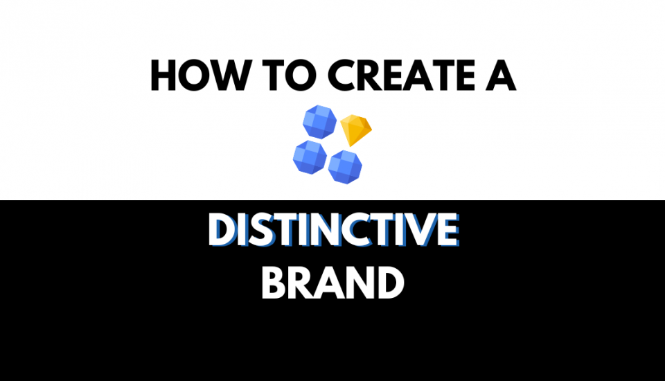 How to create a distinctive brand