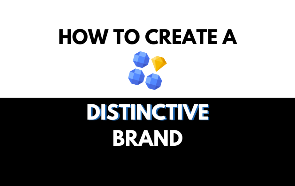 How to create a distinctive brand