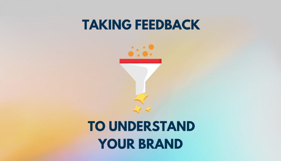 Taking Feedback to Understand Your Brand