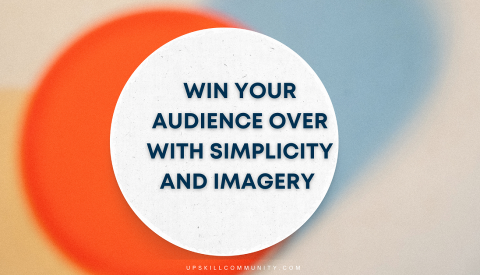 UpSkill Win Your Audience Over With Simplicity and Imagery