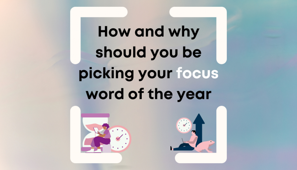 How and why should you be picking you focus word of the year