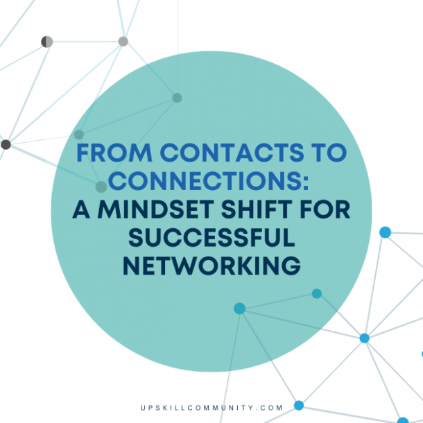 From Contacts to Connections A Mindset Shift for Successful Networking